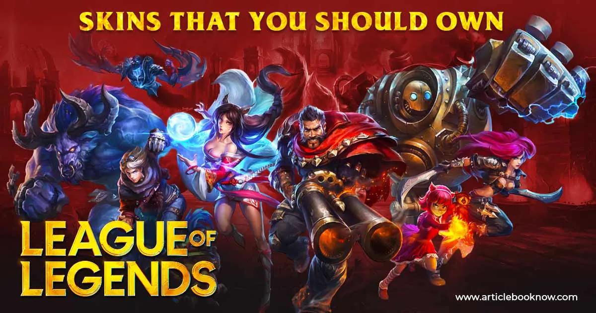 Top 7 League of Legends Skins That You Should Own